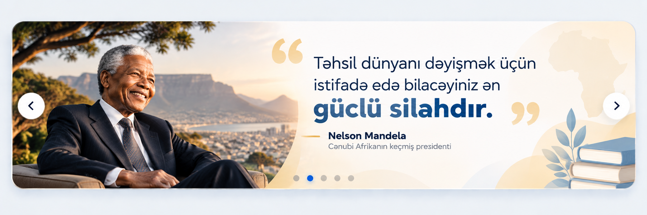 Nelson Mandela: Təhsil dünyanı dəyişmək üçün istifadə edə biləcəyiniz ən güclü silahdır.
